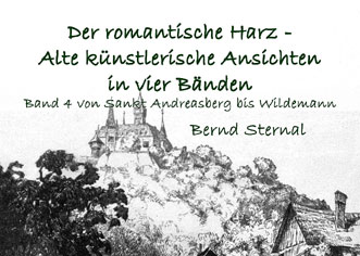 Der romantische Harz - Alte knstlerische Ansichten in vier Bnden: Band 4  von Bernd Sternal
