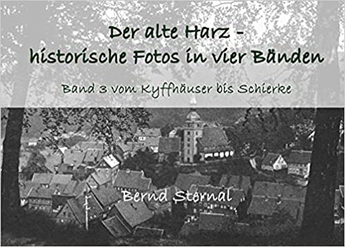 Der alte Harz - historische Fotos in vier Bnden, Band 3 vom kyffhuser bis Schierke  von Bernd Sternal