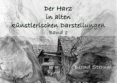 Cover - Der Harz in alten knstlerischen Darstellungen, Band 1 von Bernd Sternal