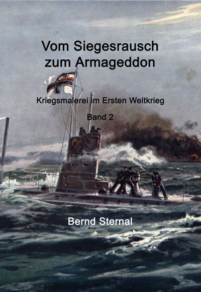 Vom Siegesrausch zum Armageddon: Kriegsmalerei im Ersten Weltkrieg Band 2  von Bernd Sternal