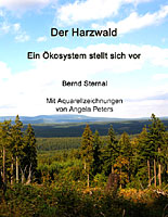 Der Harzwald - Ein Ökosystem stellt sich vor von Bernd Sternal